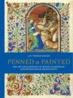 Penned and Painted : The Art & Meaning of Books in Medieval and Renaissance Manuscripts - Book