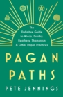 Pagan Paths : A Guide to Wicca, Druidry, Heathenry, Shamanism and Other - Book