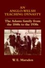 An Anglo-Welsh Teaching Dynasty : The Adams Family from the 1840s to the 1930s - Book