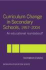 Curriculum Change in Secondary Schools, 1957-2004 : A curriculum roundabout? - Book