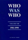 Who Was Who (1981-1990) : A Companion to Who's Who Containing the Biographies of Those Who Died During the Decade 1981-1990 v. 8 - Book