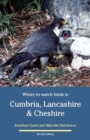 Where to Watch Birds in Cumbria, Lancashire & Cheshire - Book