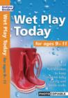 Wet Play Today : For Ages 9-11 - Book