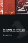 Coaching Knowledges : Understanding the Dynamics of Sport Performance - Book