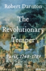 The Revolutionary Temper : Paris, 1748-1789 - Book
