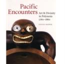 Pacific Encounters : Art & Divinity in Polynesia 1760-1860 - Book