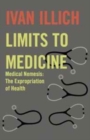 Limits to Medicine : Medical Nemesis - The Expropriation of Health - Book