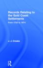 Records Relating to the Gold Coast Settlements from 1750 to 1874 - Book