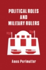 Political Roles and Military Rulers - Book