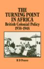 The Turning Point in Africa : British Colonial Policy 1938-48 - Book