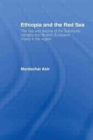 Ethiopia and the Red Sea : The Rise and Decline of the Solomonic Dynasty and Muslim European Rivalry in the Region - Book