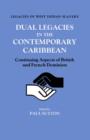 Dual Legacies in the Contemporary Caribbean : Continuing Aspects of British and French Dominion - Book