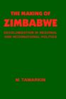 The Making of Zimbabwe : Decolonization in Regional and International Politics - Book