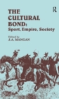 The Cultural Bond : Sport, Empire, Society - Book