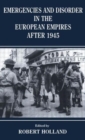 Emergencies and Disorder in the European Empires After 1945 - Book