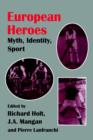 European Heroes : Myth, Identity, Sport - Book