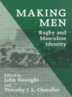 Making Men: Rugby and Masculine Identity - Book