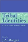 Tribal Identities : Nationalism, Europe, Sport - Book