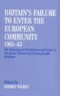 Britain's Failure to Enter the European Community, 1961-63 : The Enlargement Negotiations and Crises in European, Atlantic and Commonwealth Relations - Book