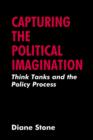 Capturing the Political Imagination : Think Tanks and the Policy Process - Book