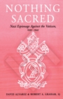 Nothing Sacred : Nazi Espionage Against the Vatican, 1939-1945 - Book