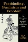 Footbinding, Feminism and Freedom : The Liberation of Women's Bodies in Modern China - Book