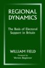 Regional Dynamics : The Basis of Electoral Support in Britain - Book