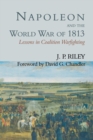 Napoleon and the World War of 1813 : Lessons in Coalition Warfighting - Book