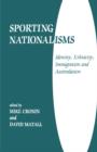 Sporting Nationalisms : Identity, Ethnicity, Immigration and Assimilation - Book