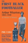 The First Black Footballer : Arthur Wharton 1865-1930: An Absence of Memory - Book