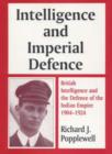 Intelligence and Imperial Defence : British Intelligence and the Defence of the Indian Empire 1904-1924 - Book