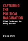 Capturing the Political Imagination : Think Tanks and the Policy Process - Book