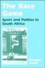 The Race Game : Sport and Politics in South Africa - Book