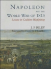 Napoleon and the World War of 1813 : Lessons in Coalition Warfighting - Book