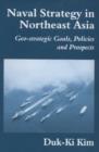 Naval Strategy in Northeast Asia : Geostrategic Goals, Policies and Prospects - Book