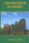 Amateurism in Sport : An Analysis and Defence - Book