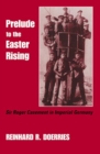 Prelude to the Easter Rising : Sir Roger Casement in Imperial Germany - Book