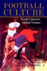 Football Culture : Local Conflicts, Global Visions - Book