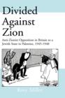 Divided Against Zion : Anti-Zionist Opposition to the Creation of a Jewish State in Palestine, 1945-1948 - Book