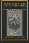 Rethinking the African Diaspora : The Making of a Black Atlantic World in the Bight of Benin and Brazil - Book