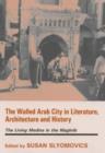 The Walled Arab City in Literature, Architecture and History : The Living Medina in the Maghrib - Book