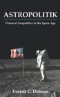 Astropolitik : Classical Geopolitics in the Space Age - Book