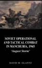 Soviet Operational and Tactical Combat in Manchuria, 1945 : 'August Storm' - Book