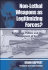 Non-lethal Weapons as Legitimising Forces? : Technology, Politics and the Management of Conflict - Book