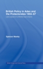 British Policy in Aden and the Protectorates 1955-67 : Last Outpost of a Middle East Empire - Book