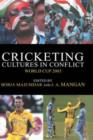 Cricketing Cultures in Conflict : Cricketing World Cup 2003 - Book