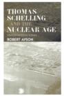 Thomas Schelling and the Nuclear Age : Strategy as Social Science - Book