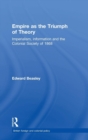 Empire as the Triumph of Theory : Imperialism, Information and the Colonial Society of 1868 - Book