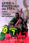 Africa, Football and FIFA : Politics, Colonialism and Resistance - Book