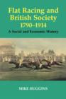 Flat Racing and British Society, 1790-1914 : A Social and Economic History - Book